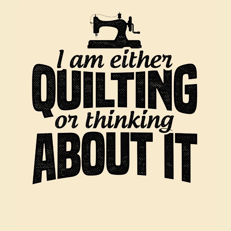 I Am Either Quilting Or Thinking About It Knitting