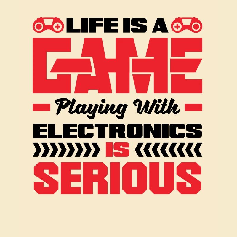 Life Is A Game Playing With Electronics Is Serious