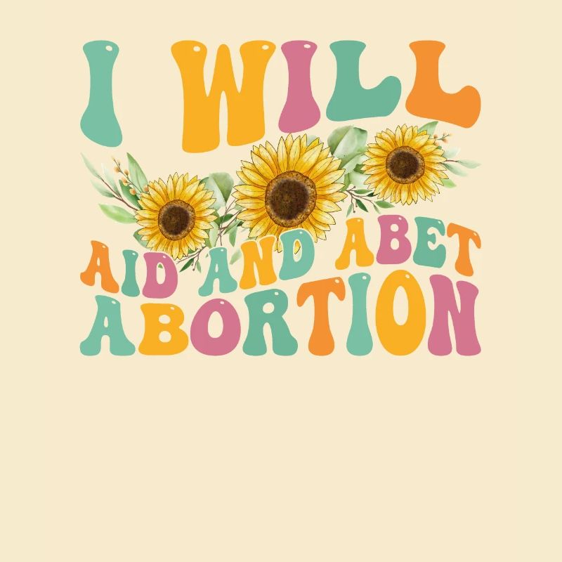 I will help and support abortion