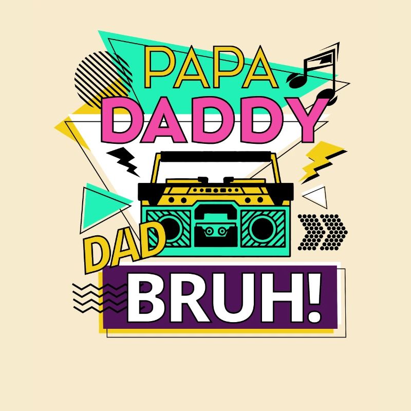 Papa Daddy Dad Bruh
