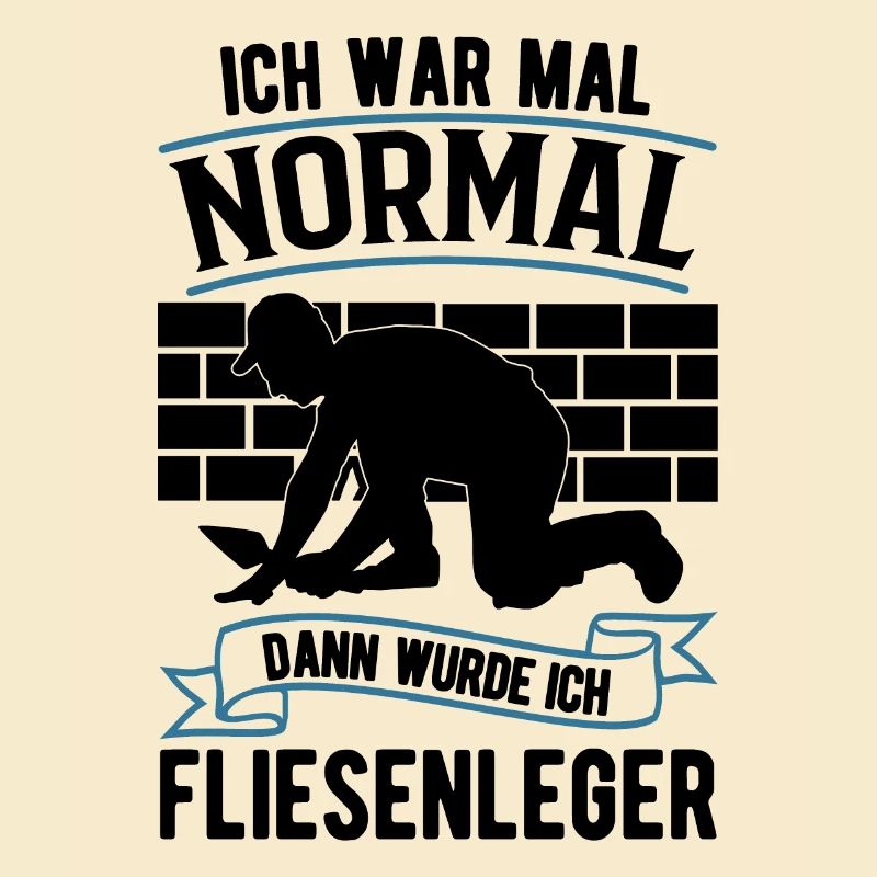 Ich war mal normal Dann wurde ich Fliesenleger