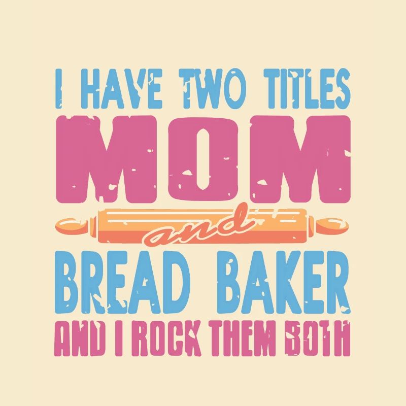I Have Two Titles Mom & Bread Baker Baking Tea