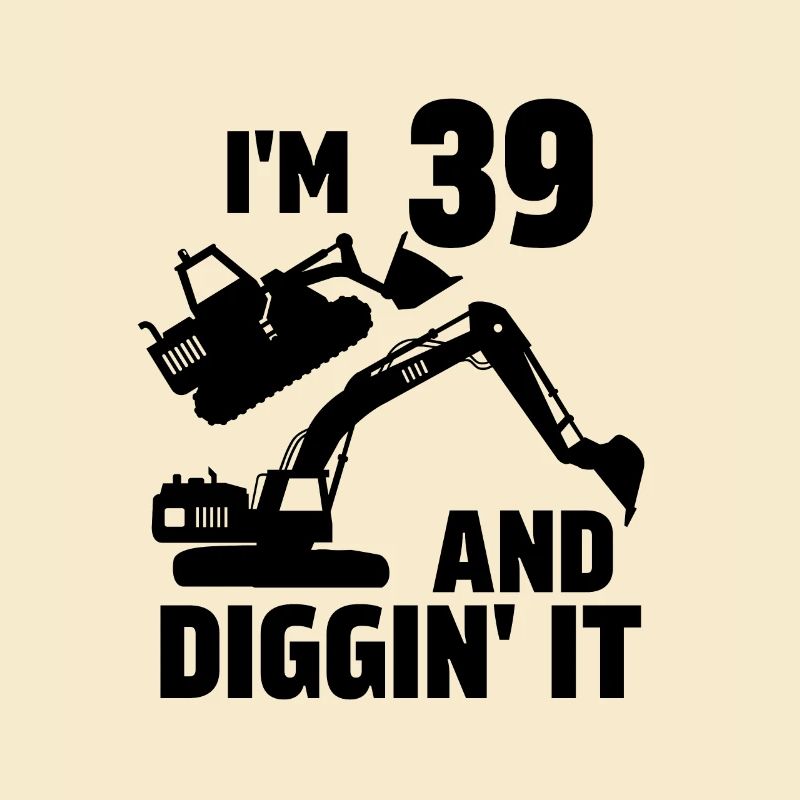 I'm 39 and Diggin' It