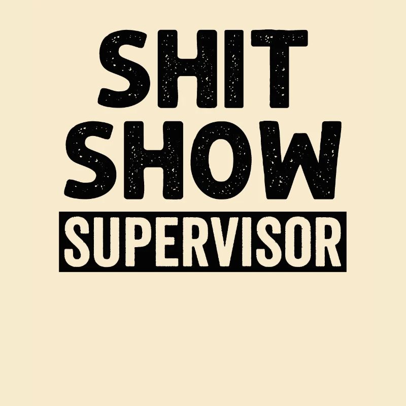 Shit Show Supervisor