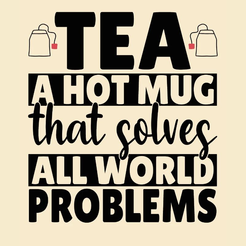Tea a hot mug that solves all World Problems
