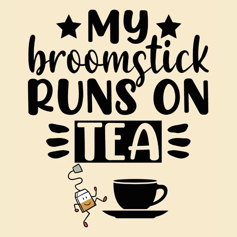My Broomstick runs on Tea