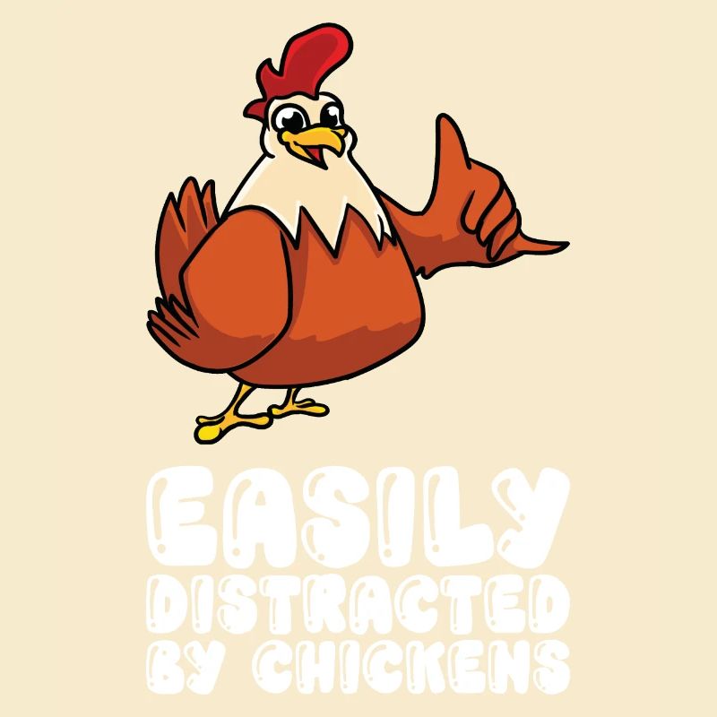 Easily distracted by chickens