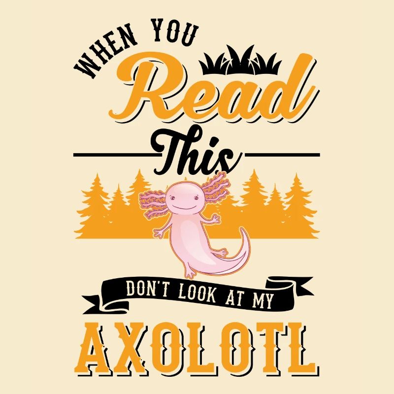 Life would be so boring without Axolotls