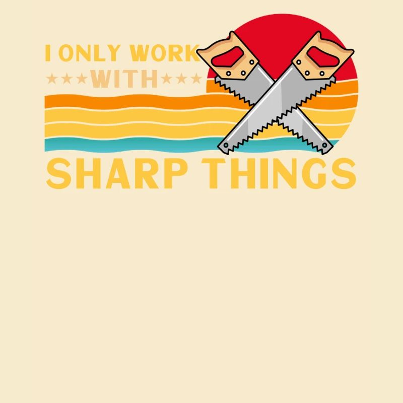 I Only Work With Sharp Things