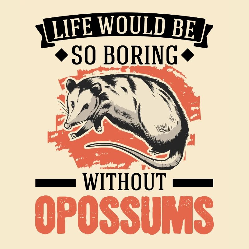 Life would be so boring without Opossums