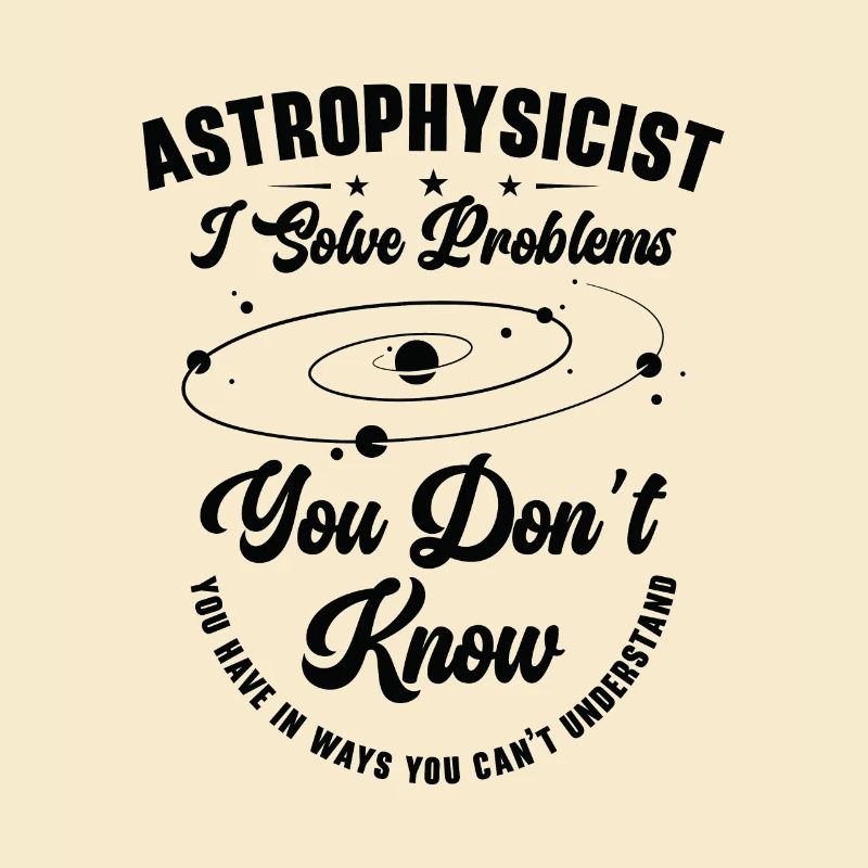 Astrophysicist I Solve Problems Funny