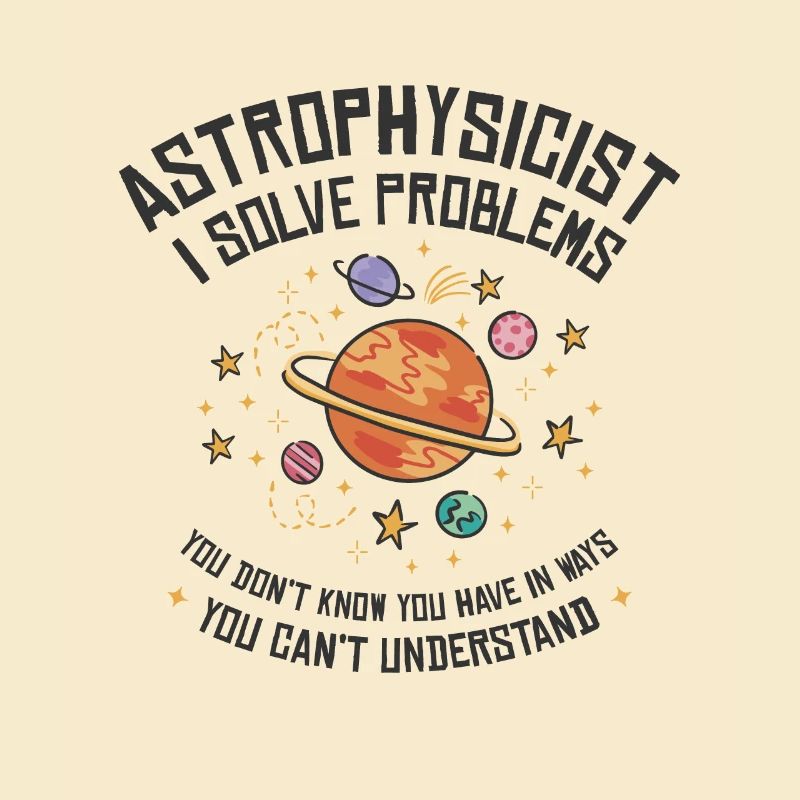 Astrophysicist I Solve Problems Funny