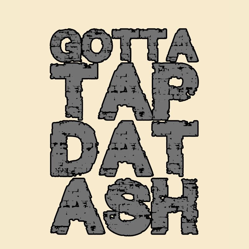 Gotta Tap Dat Ash 2