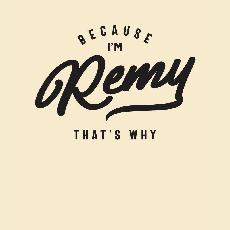 Because I'm Remy That's Why Personalized Name