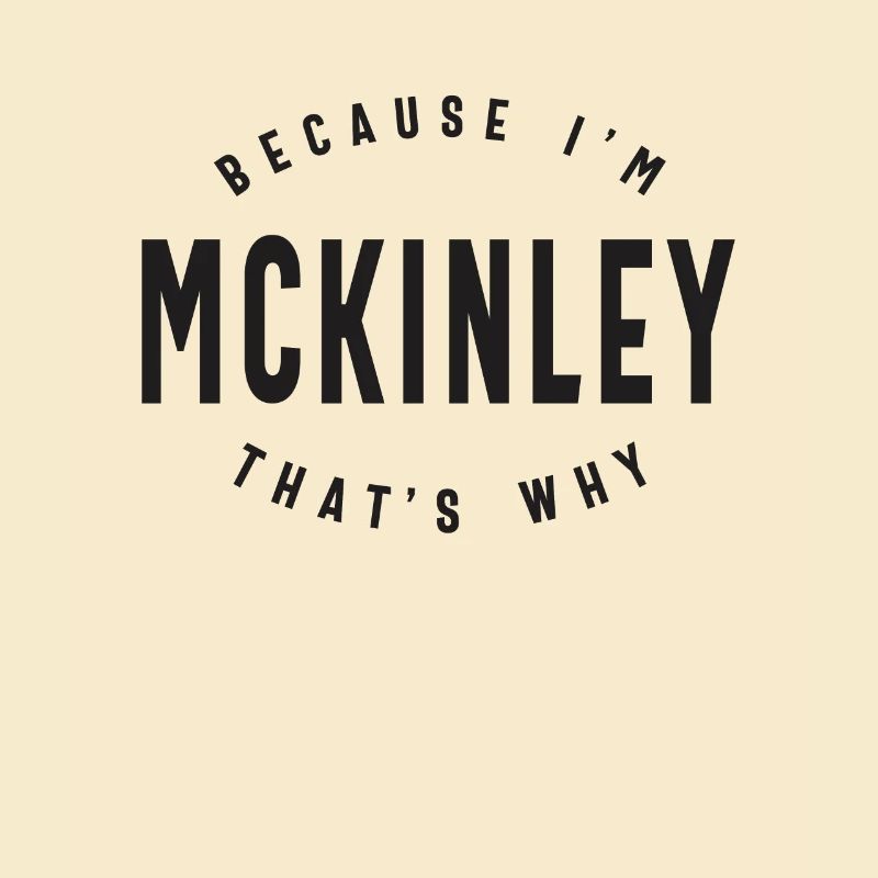 Because I'm Mckinley That's Why Personalized Name