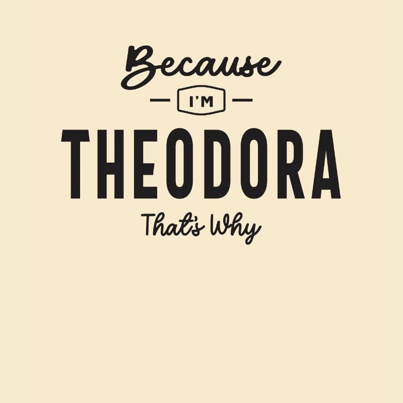Because I'm Theodora That's Why Personalized Name