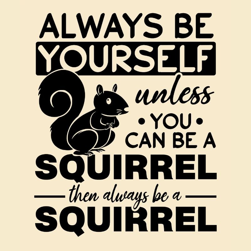 Eichhörnchen - Sei immer du selbst, es sei denn du