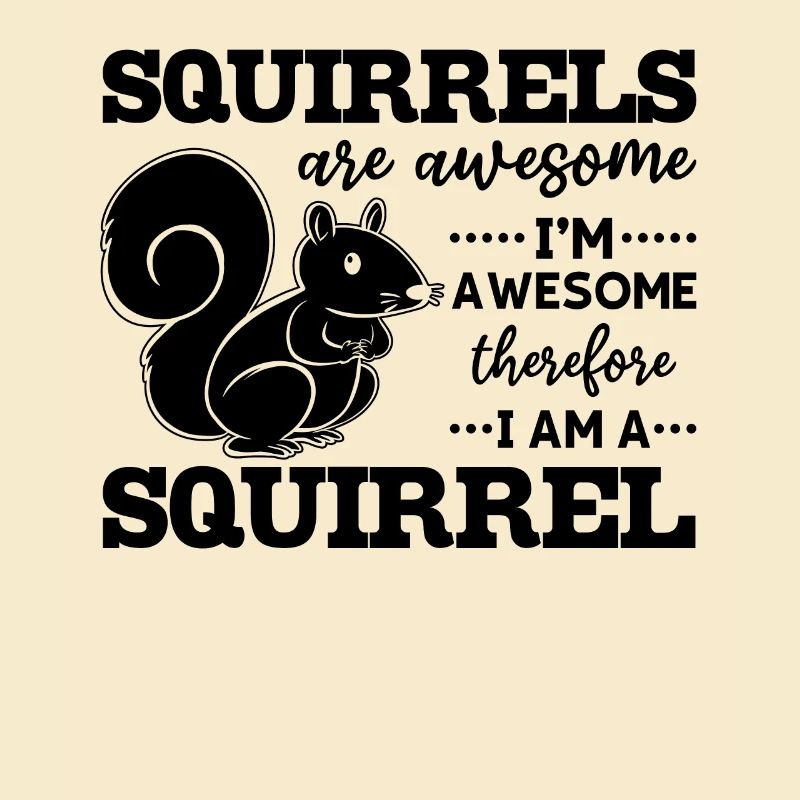 Squirrels are great, I'm great
