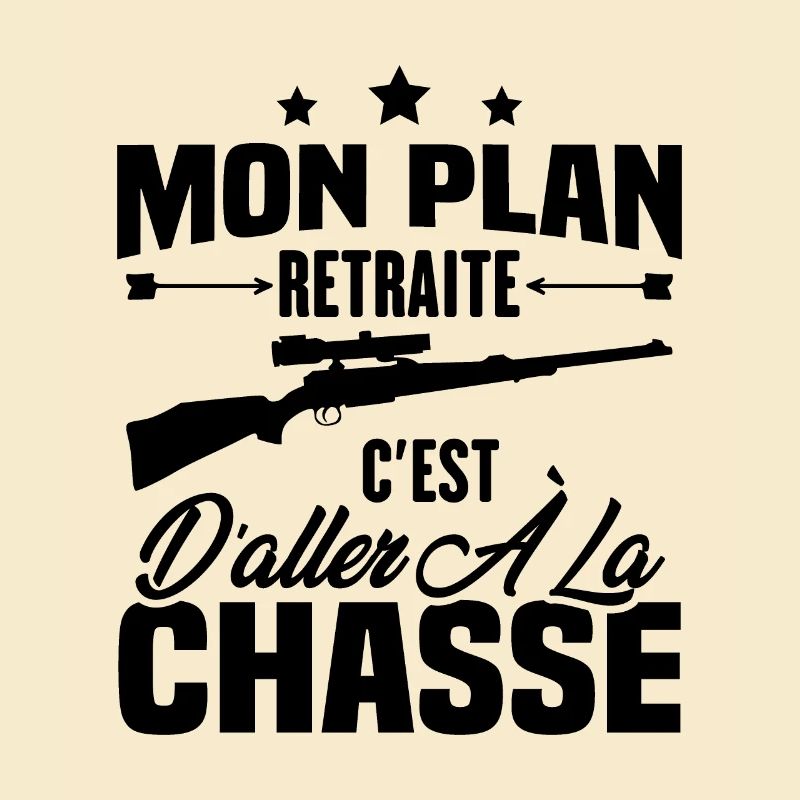 Mon plan retraite c'est d'aller à la chasse
