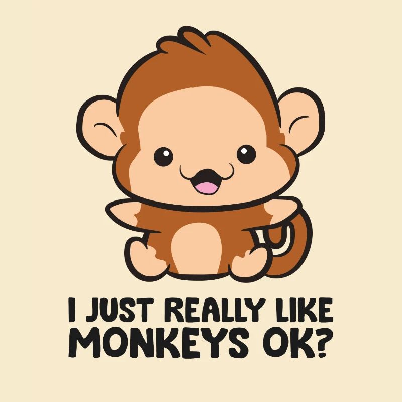 I Just Really Like Monkeys Ok Cute Monkey