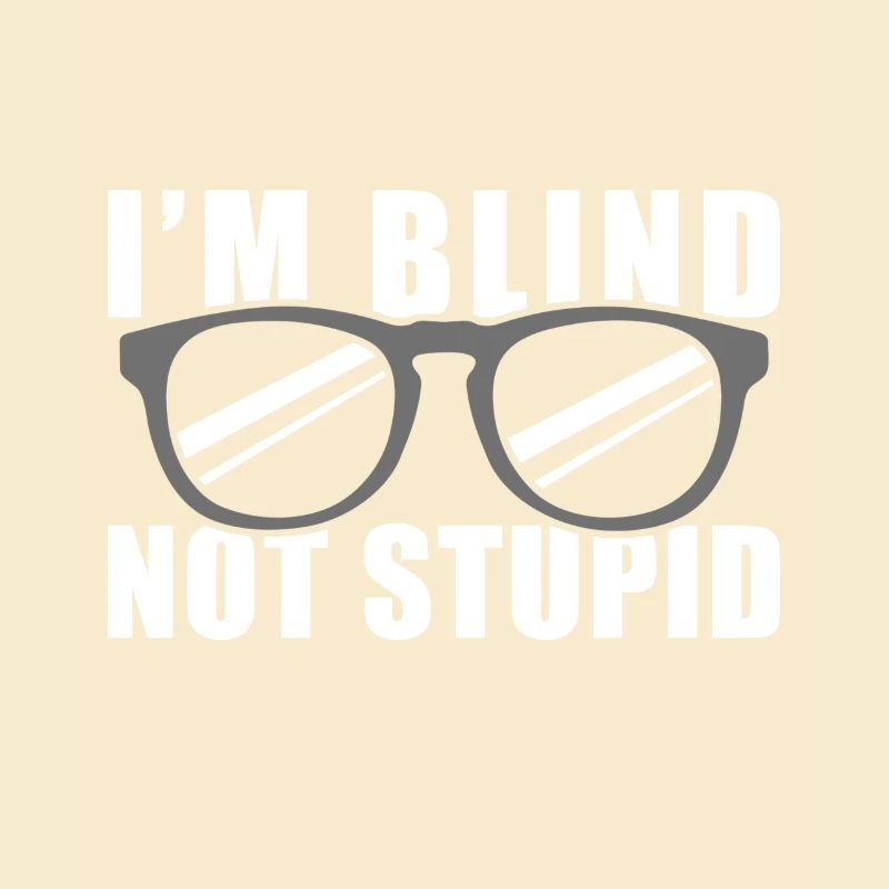 I'm Blind Not Stupid