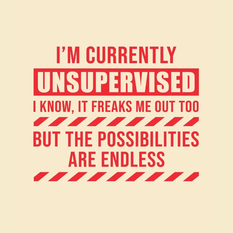 I Am Currently Unsupervised