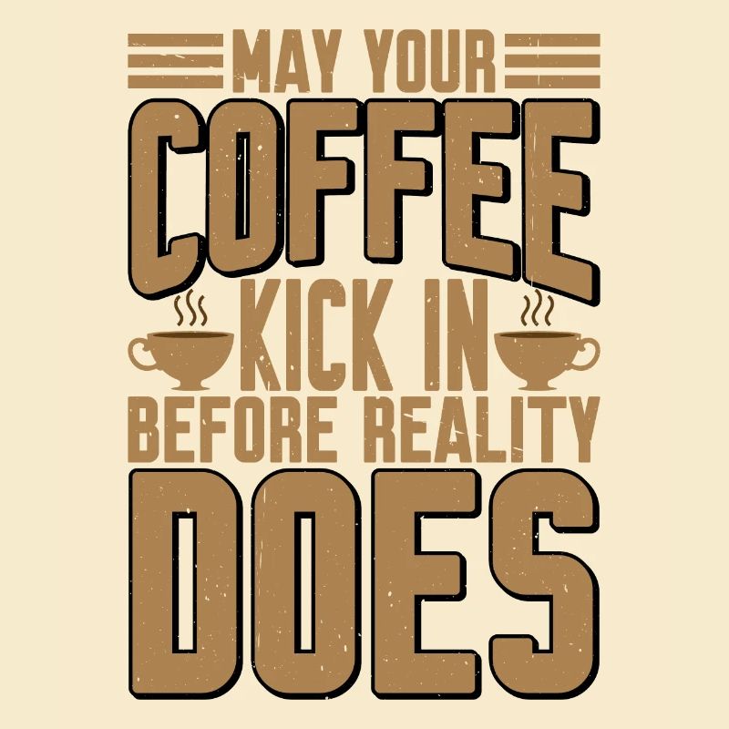 May Your Coffee Kick In Before Reality Does 28