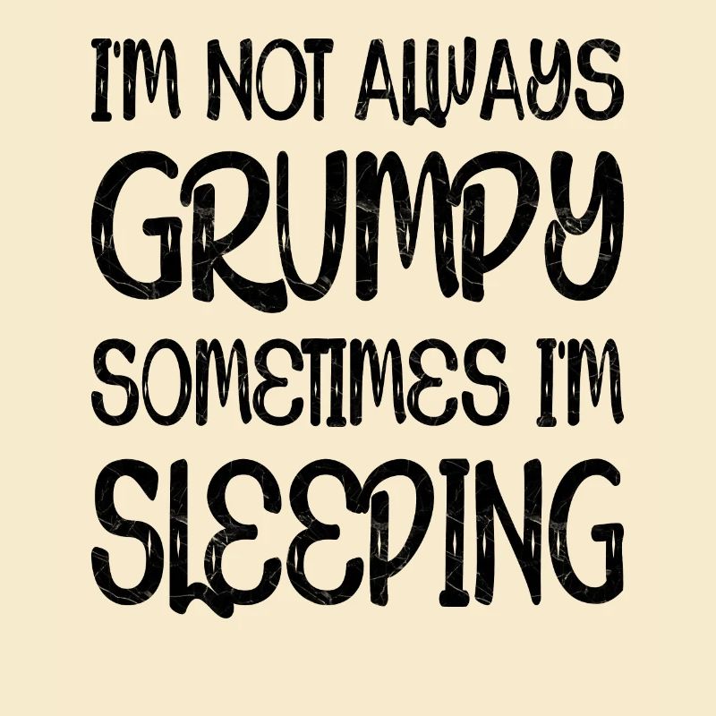 I'm Not Always Grumpy Sometimes I'm Sleeping