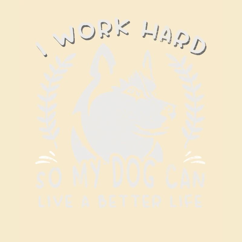 I work for a better life for my dog