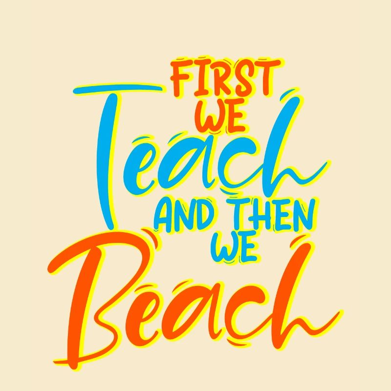 First We Teach And Then We Beach 4