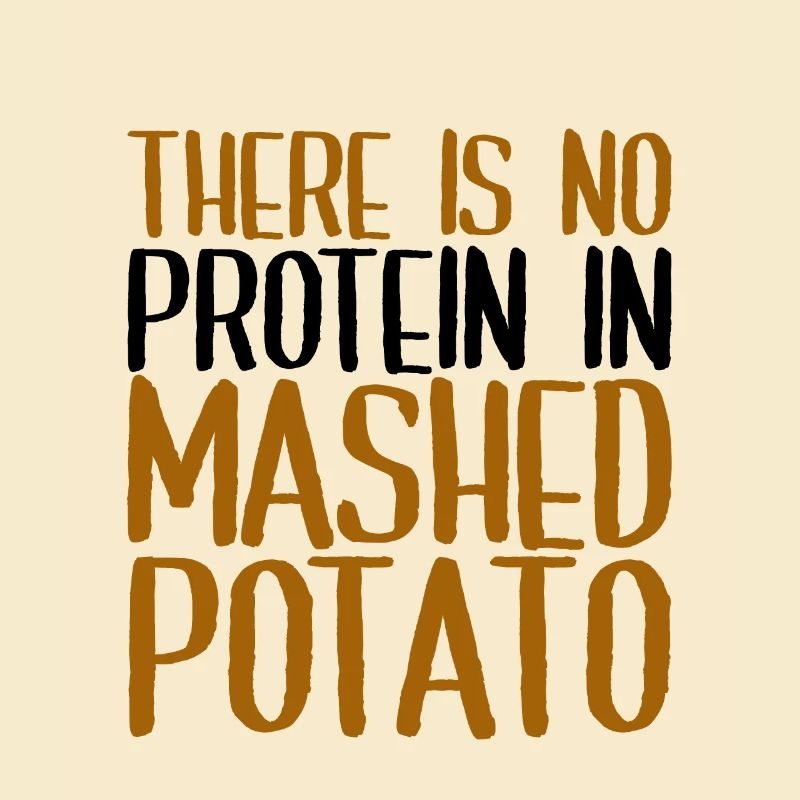 There is no protein in mashed potato 4