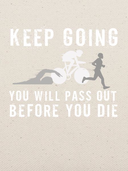 Keep Going You'll Pass Out Triathlon