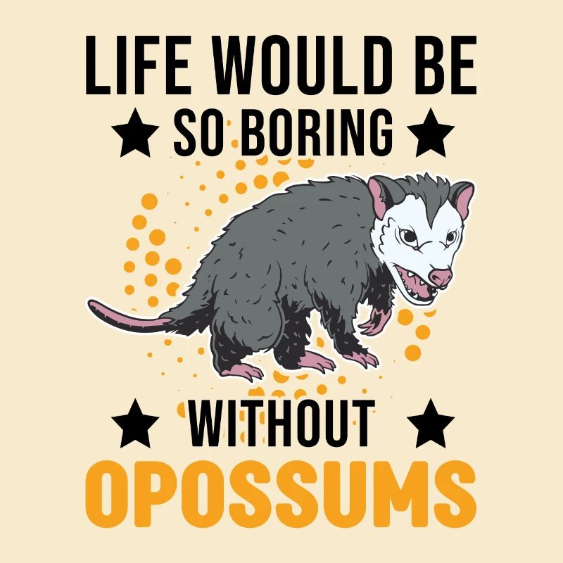 Life would be so boring without Opossums