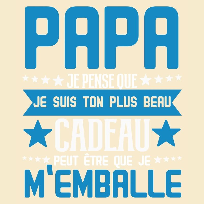 Papa je pense que je suis ton plus beau cadeau