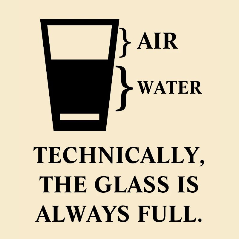 Technically the glass is always full funny