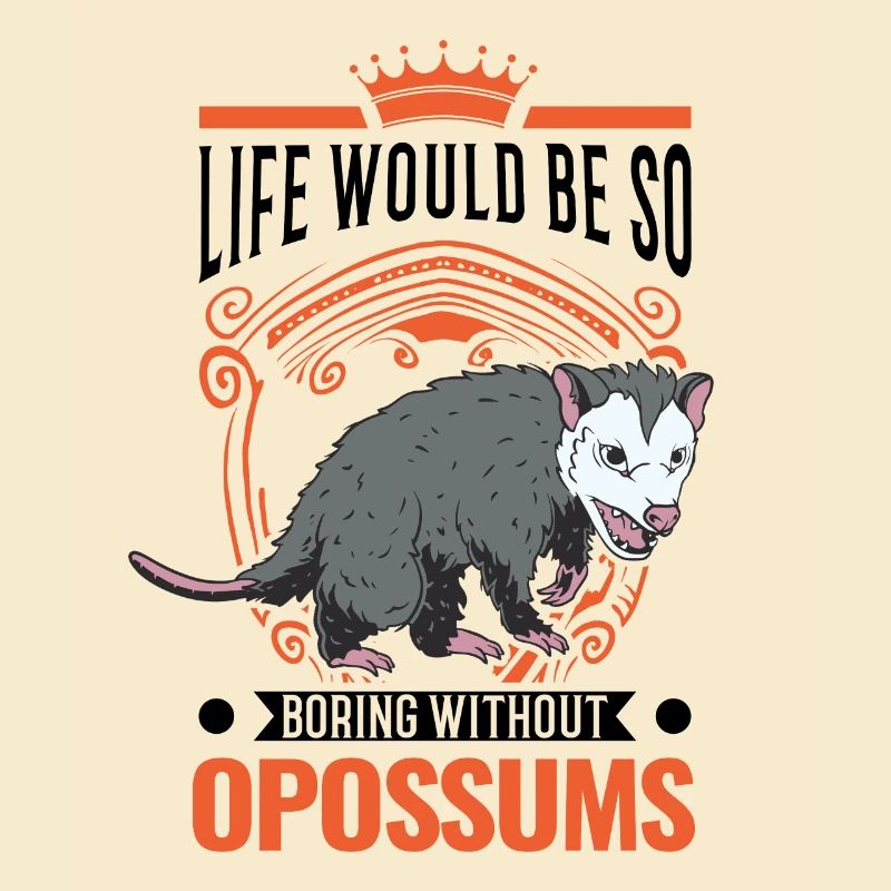 Life would be so boring without Opossums