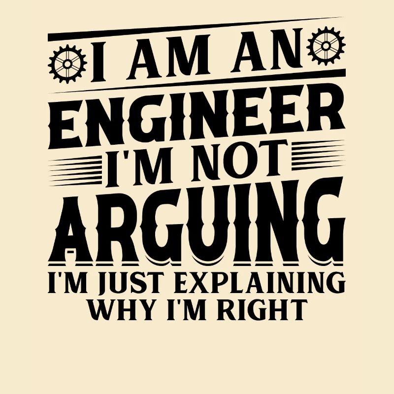 Engineer I Am An Engineer I'm Not Arguing Funny En