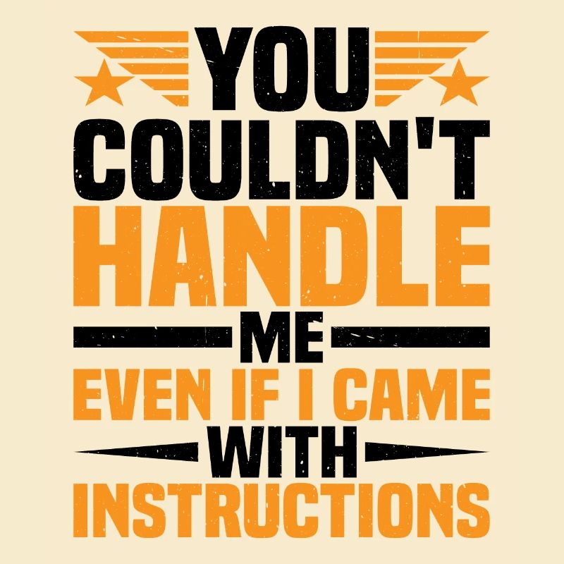 You Couldn't Handle Me Even With Instructions