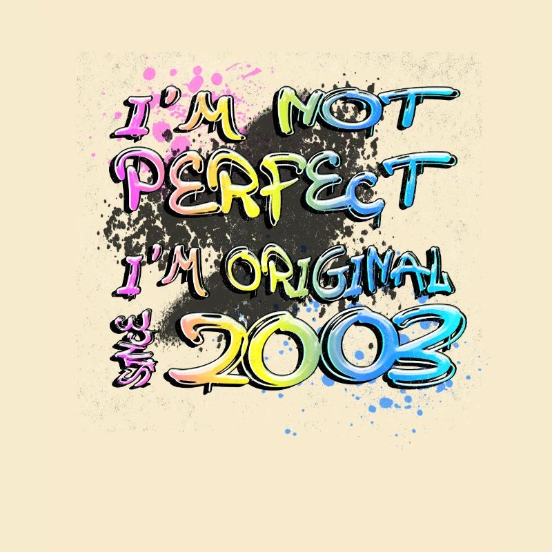 I ́m not perfect, I ́m original since 2003 Graffiti