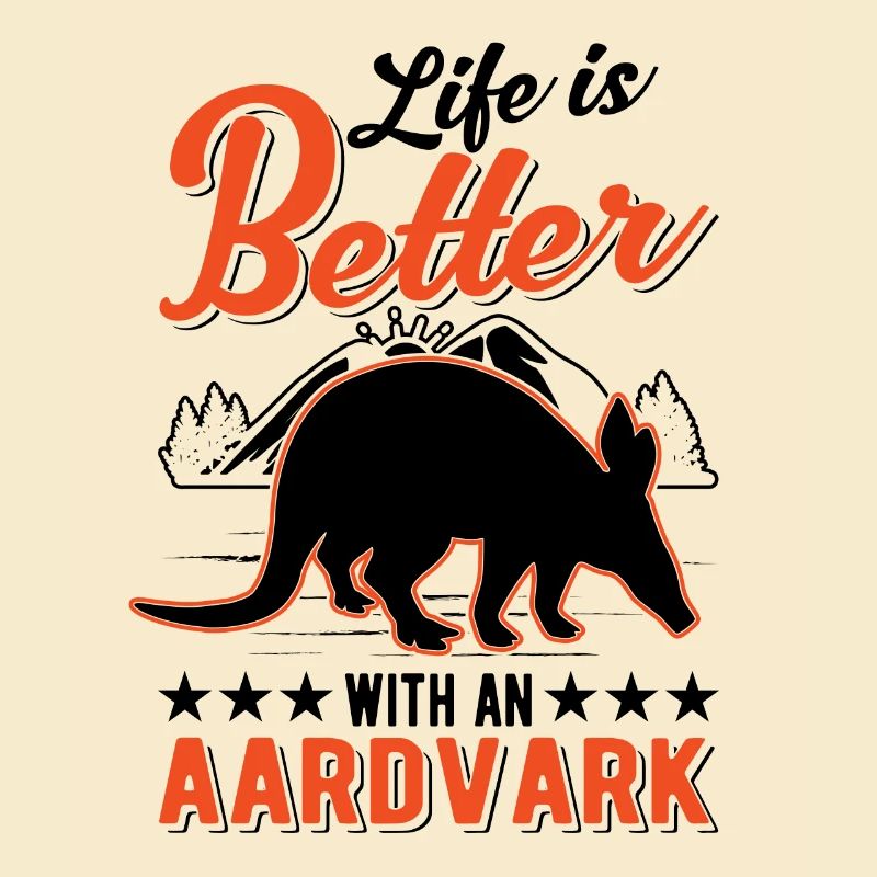 Life is better with an Aardvark Erdferkel
