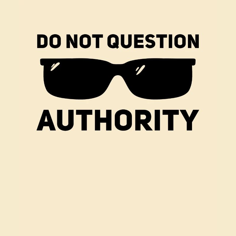 Don't question authority