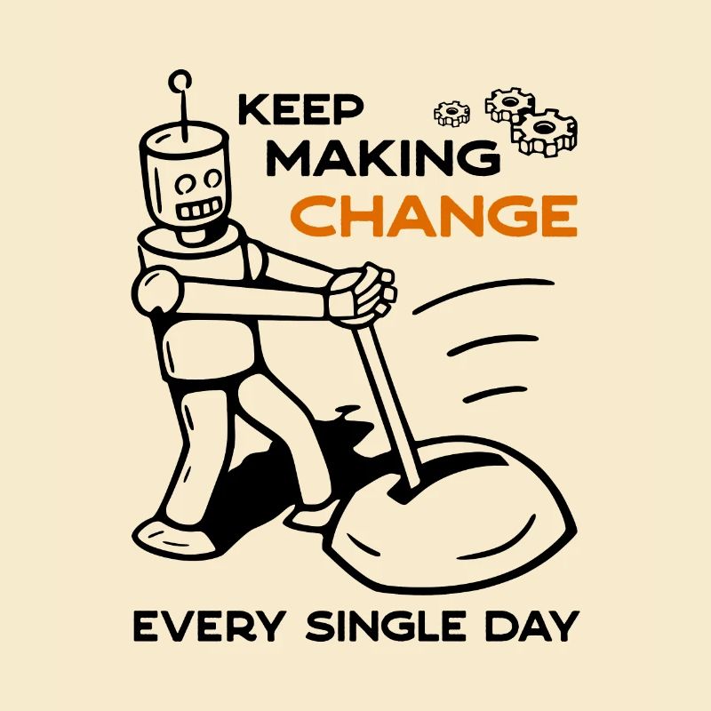 Keep Making Change Every Single Day - 5