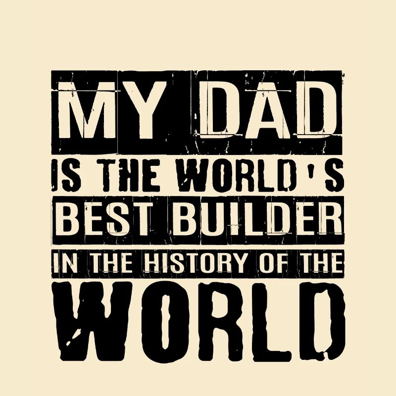 My Dad Is The World's Best Builder 2