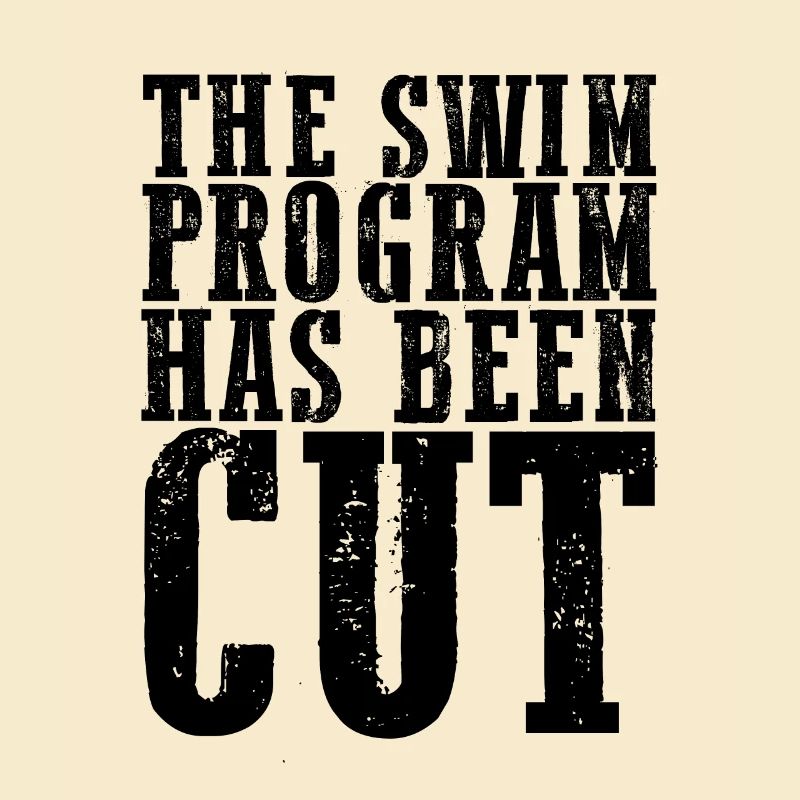 The Swim Program Has Been Cut 4