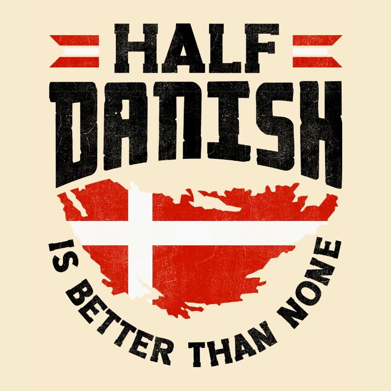 Denmark Danish Flag Half Danish Is Better Than