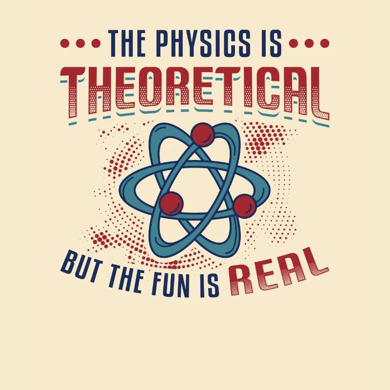 Physics is theoretical, but the fun is real