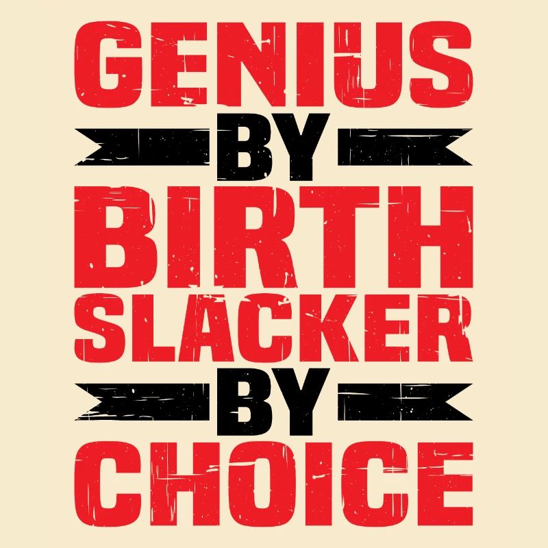 Genius By Birth Slacker By Choice 4