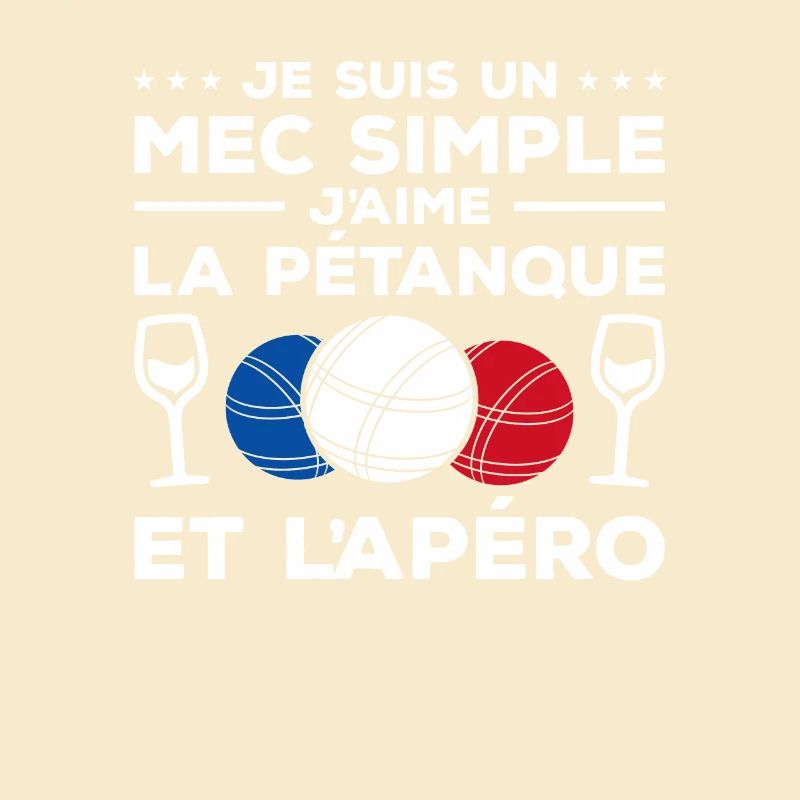 Je Suis Un Mec Simple J'aime La Pétanque Et