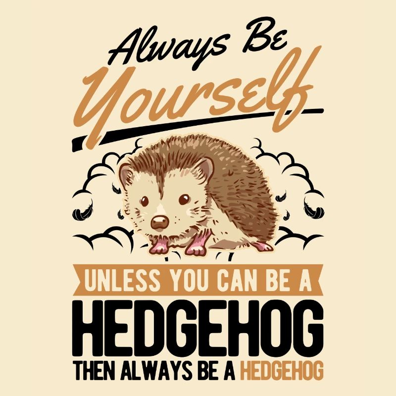 Sois toujours toi-même Hérisson Igel