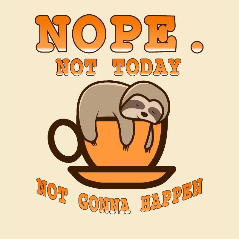 Nope Not Today Not going to Happen Cute Lazy Sloth